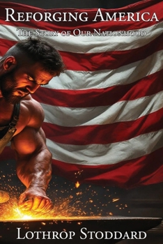 Reforging America: The Story of Our Nationhood (The Works of Lothrop Stoddard)