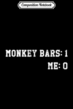 Composition Notebook: Monkey Bars 1 My Arm 0  Journal/Notebook Blank Lined Ruled 6x9 100 Pages