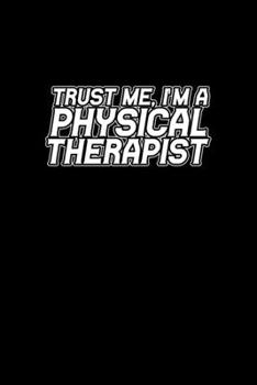Paperback Trust me, I'm a Physical Therapist: 110 Game Sheets - 660 Tic-Tac-Toe Blank Games - Soft Cover Book for Kids - Traveling & Summer Vacations - 6 x 9 in Book