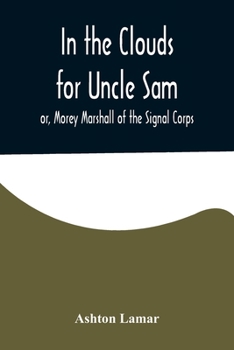 In the Clouds for Uncle Sam; or, Morey Marshall of the Signal Corps