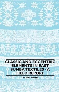 Paperback Classic and Eccentric Elements in East Sumba Textiles - A Field Report Book