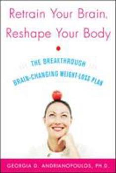 Paperback Retrain Your Brain, Reshape Your Body: The Breakthrough Brain-Changing Weight-Loss Plan Book
