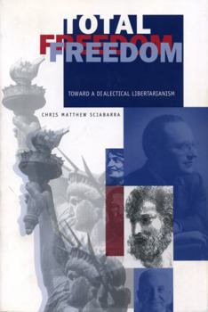 Paperback Total Freedom: Toward a Dialectical Libertarianism Book
