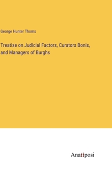 Hardcover Treatise on Judicial Factors, Curators Bonis, and Managers of Burghs Book