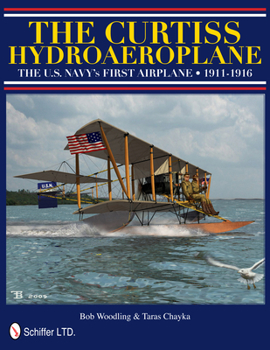 Hardcover The Curtiss Hydroaeroplane: The U.S. Navy's First Airplane 1911-1916 Book