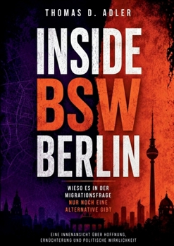 Paperback Inside BSW Berlin: Wieso es in der Migrationsfrage nur noch eine Alternative gibt [German] Book