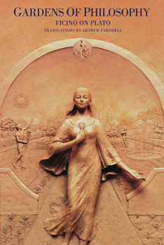 Gardens of Philosophy: Ficino on Plato (Commentaries by Ficino on Plato's Writing) - Book #1 of the Commentaries by Ficino on Plato's Writing
