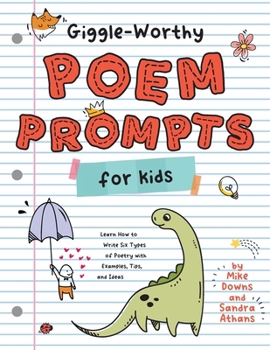Paperback Giggle-Worthy Poem Prompts for Kids: Learn How to Write Six Types of Poetry with Examples, Tips, and Ideas Book