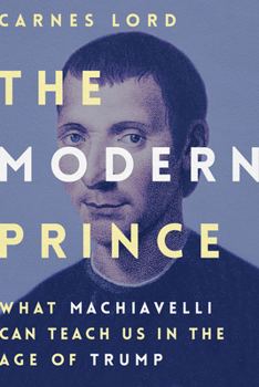 Hardcover The Modern Prince: What Machiavelli Can Teach Us in the Age of Trump Book