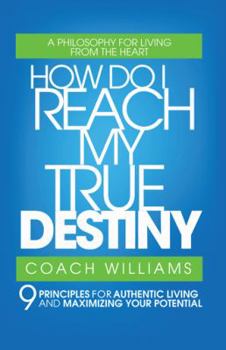 Paperback How Do I Reach My True Destiny: 9 Principles for Authentic Living and Maximizing Your Potential Book