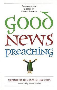Hardcover Good News Preaching: Offering the Gospel in Every Sermon Book