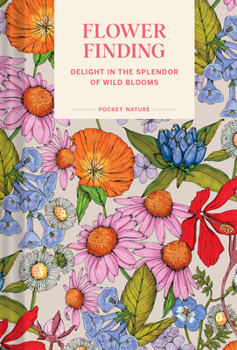 Hardcover Pocket Nature: Flower Finding: Delight in the Splendor of Wild Blooms Book