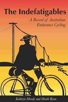 Paperback The Indefatigables: A Record of Australian Endurance Cycling Book