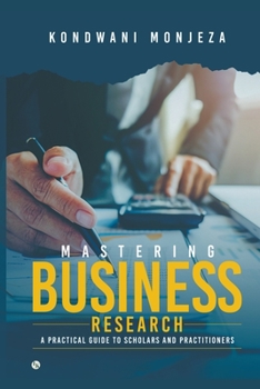 Paperback Mastering Business Research: A Practical Guide for Scholars and Practitioners Book