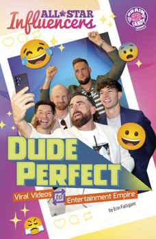 Dude Perfect: Viral Videos to Entertainment Empire (Brain Candy Books: All-Star Influencers)