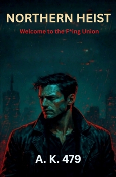 Paperback Northern Heist: Welcome to the F*ing Union Book