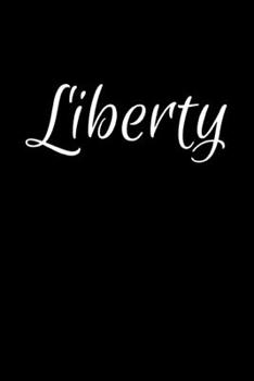 Liberty: Notebook Journal for Women or Girl with the name Liberty - Beautiful Elegant Bold & Personalized Gift - Perfect for Leaving Coworker Boss ... or Graduation - 6x9 Diary or A5 Notepad.