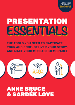 Paperback Presentation Essentials: The Tools You Need to Captivate Your Audience, Deliver Your Story, and Make Your Message Memorable Book