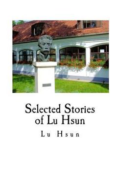 Ah Q and Others; Selected Stories of Lusin: Selected Stories of Lusin (Chou-Shu-Jen