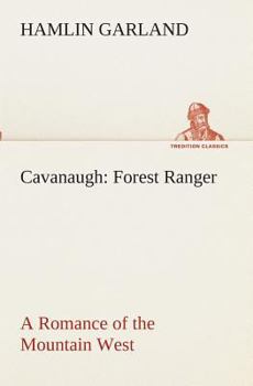 Paperback Cavanaugh: Forest Ranger A Romance of the Mountain West Book