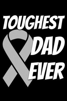 Paperback Toughest Dad Ever: Brain Cancer Journal 6x9 120 Pages Blank Lined Paperback Book