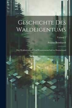 Paperback Geschichte Des Waldeigentums: Der Waldwirtschaft Und Forstwissenschaft in Deutschland; Volume 2 [German] Book