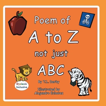 Paperback Poem of the A to Z not just ABC: A Dyslexic Inclusive Alphabet Book with Rhyming Poems, Large Easy to Read Dyslexie Font Print, Colored Images, and Fu Book