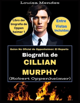 Paperback Biografía de Cillian Murphy (Robert Oppenheimer): Guion No Oficial de Oppenheimer: El Reparto [Spanish] Book