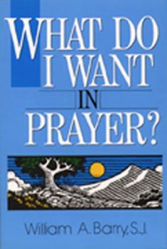 Paperback What Do I Want in Prayer? Book