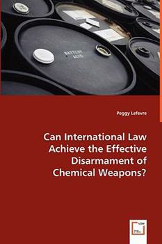 Paperback Can International Law Achieve the Effective Disarmament of Chemical Weapons Book