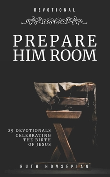 Paperback Prepare Him Room: 25 Devotionals Celebrating the Birth of Jesus Book