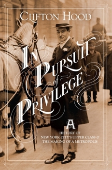 Hardcover In Pursuit of Privilege: A History of New York City's Upper Class and the Making of a Metropolis Book
