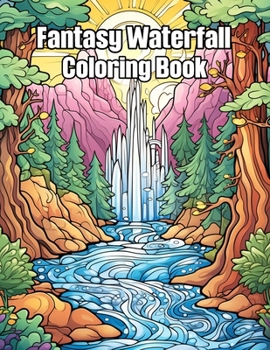 Paperback Fantasy Waterfall Coloring Book: Relaxing Waterfalls Adult Colorig pages Stress Relief (Featuring Mindfulness Beautiful Waterfalls Designs) Book