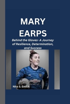 Paperback Mary Earps: Behind the Gloves- A Journey of Resilience, Determination, and Success Book