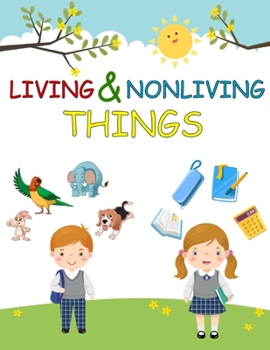 Paperback Living Things and Nonliving Things: First Step Nonfiction to choose between Living or Nonliving things, Compare and Contrast Book to knows Every thing Book