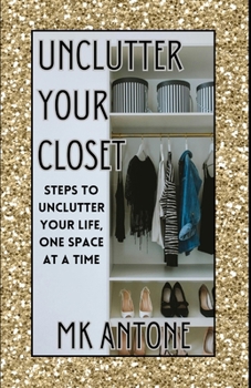 Paperback Unclutter Your Closet: Steps to unclutter your life, one space at a time Book