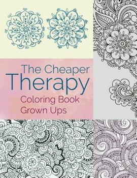 Paperback The Cheaper Therapy: Coloring Book Grown Ups Book