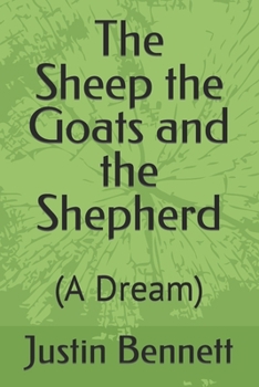 Paperback The Sheep the Goats and the Shepherd: (A Dream) Book