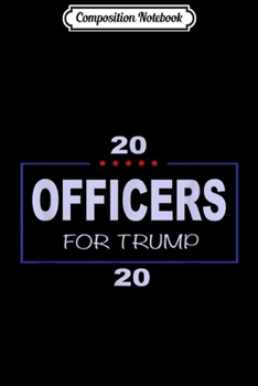 Paperback Composition Notebook: Officers for trump in 2020 Journal/Notebook Blank Lined Ruled 6x9 100 Pages Book