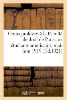 Paperback Cours Professés À La Faculté de Droit de Paris Aux Étudiants Américains, Mai-Juin 1919 [French] Book