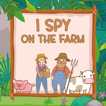 Paperback I Spy on the Farm Activity Book for Kids Ages 2-5: Fun & Learning Guessing Picture Game Book with Countryside Motives - Search and Find Brain Game Book