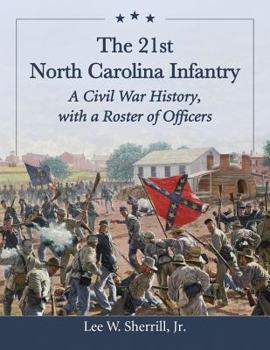 Paperback The 21st North Carolina Infantry: A Civil War History, with a Roster of Officers Book