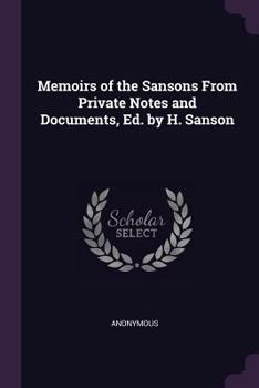 Paperback Memoirs of the Sansons From Private Notes and Documents, Ed. by H. Sanson Book