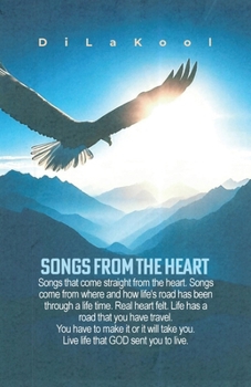 Songs from the Heart: Songs that come straight from the heart. Songs come from where and how life's road has been through a life time. Real heart ... you. Live life that GOD sent you to live.
