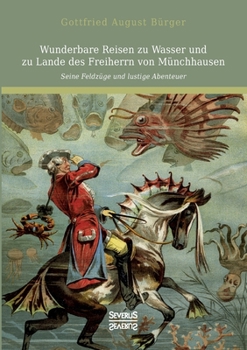 Paperback Wunderbare Reisen zu Wasser und zu Lande des Freiherrn von Münchhausen: Seine Feldzüge und lustige Abenteuer [German] Book