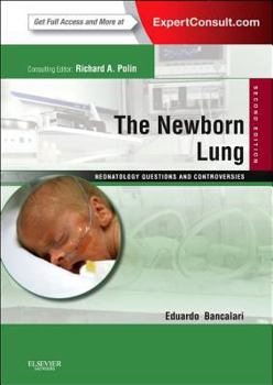 Hardcover The Newborn Lung: Neonatology Questions and Controversies: Expert Consult - Online and Print Book