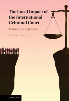 Hardcover The Local Impact of the International Criminal Court: From Law to Justice Book