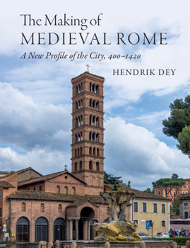 Hardcover The Making of Medieval Rome: A New Profile of the City, 400 - 1420 Book