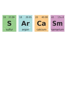 Paperback Science Sarcasm S Ar Ca Sm Primary Elements of Humor: Dot Grid Science Sarcasm S Ar Ca Sm Primary Elements of Humor / Journal Gift - Large ( 6 x 9 inc Book