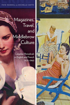 Paperback Magazines, Travel, and Middlebrow Culture: Canadian Periodicals in English and French, 1925-1960 Book